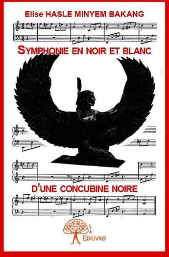 Couverture du livre « Symphonie en noir et blanc d'une concubine noire » de Elise Hasle Minyem Bakang aux éditions Edilivre