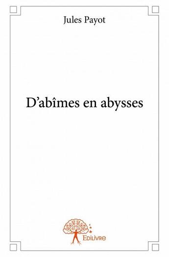 Couverture du livre « D'abîmes en abysses » de Jules Payot aux éditions Edilivre