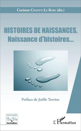 Couverture du livre « Histoires de naissances, : Naissance d'histoires... » de Corinne Le Bars aux éditions L'harmattan