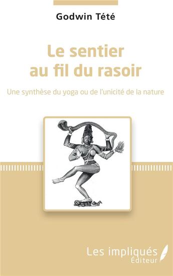 Couverture du livre « Le sentier au fil du rasoir ; une synthèse du yoga ou de l'unicité de la nature » de Godwin Tété aux éditions Les Impliques