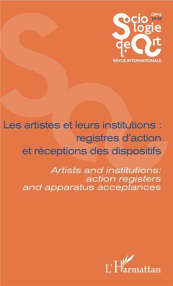 Couverture du livre « Les artistes et leurs institutions : registres d'action et réceptions des dispositifs ; artists ans institutions : action registers and apparatus acceptances » de Florent Gaudez et Fabienne Soldini aux éditions L'harmattan