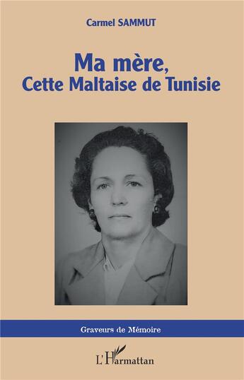 Couverture du livre « Ma mère, cette Maltaise de Tunisie » de Carmel Sammut aux éditions L'harmattan