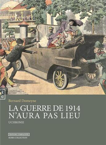 Couverture du livre « La guerre de 1914 n'aura pas lieu - uchronie » de Bernard Domeyne aux éditions Complicites