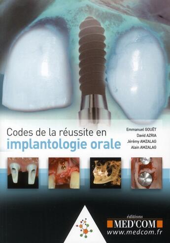 Couverture du livre « Codes de la réussite en implantologie orale » de Emmanuel Gouet et David Azria et Jeremy Amzalag et Alain Amzalag aux éditions Med'com