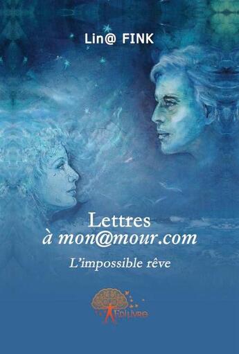 Couverture du livre « Lettre à mon@mour.com ; l'impossible rêve » de Lin Fink aux éditions Edilivre