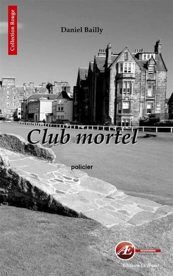 Couverture du livre « Club mortel » de Daniel Bailly aux éditions Ex Aequo