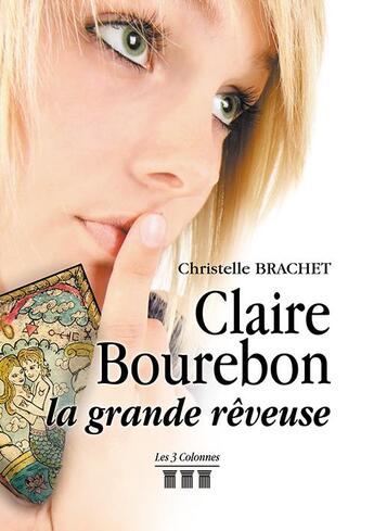 Couverture du livre « Claire Bourebon la grande rêveuse » de Christelle Brachet aux éditions Les Trois Colonnes