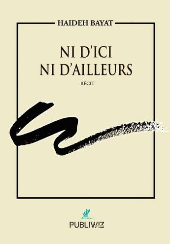 Couverture du livre « Ni d'ici ni d'ailleurs » de Haideh Bayat aux éditions Publiwiz