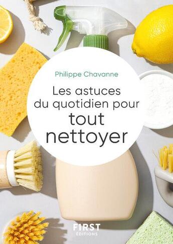 Couverture du livre « Les astuces du quotidien pour tout nettoyer » de Philippe Chavanne aux éditions First