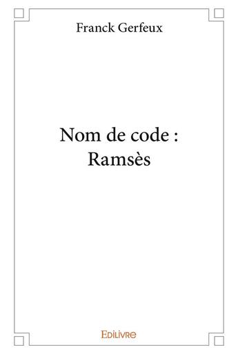 Couverture du livre « Nom de code : Ramsès » de Gerfeux Franck aux éditions Edilivre