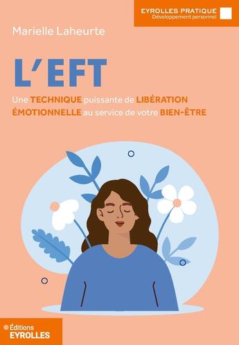 Couverture du livre « L'EFT : Une technique puissante de libération émotionnelle au service de votre bien-être » de Marielle Laheurte aux éditions Eyrolles