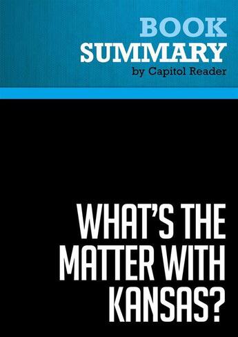 Couverture du livre « Summary: What's the Matter with Kansas? : Review and Analysis of Thomas Frank's Book » de Businessnews Publish aux éditions Political Book Summaries