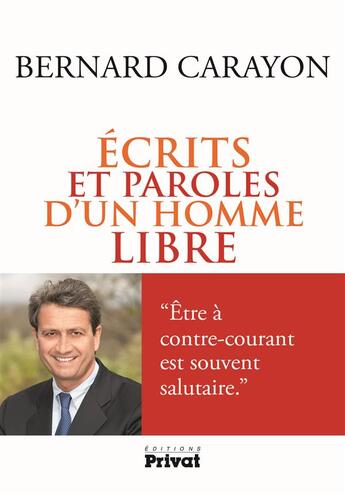 Couverture du livre « Écrits et paroles d'un homme libre » de Bernard Carayon aux éditions Privat