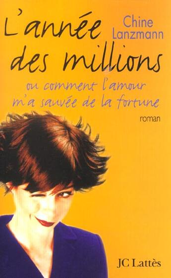 Couverture du livre « L'annee des millions ; ou comment l'amour m'a sauvee de la fortune » de Chine Lanzmann aux éditions Lattes