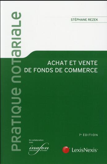 Couverture du livre « Achat et ventes de fonds de commerce (7e édition) » de Stephane Rezek aux éditions Lexisnexis