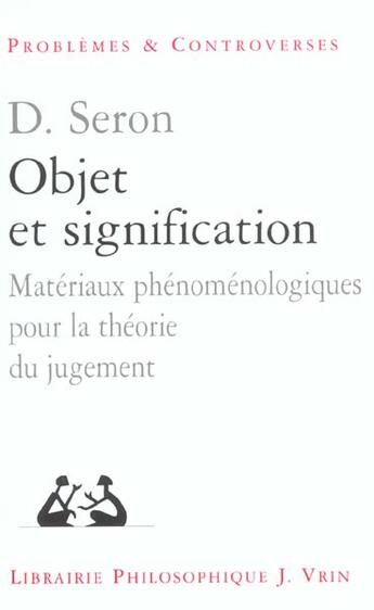 Couverture du livre « Objet et signification - materiaux phenomenologique pour la theorie du jugement » de Denis Seron aux éditions Vrin