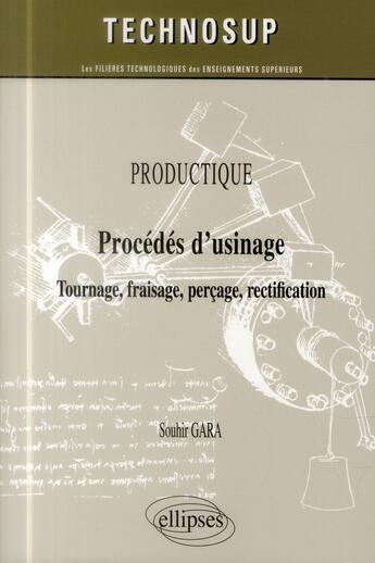 Couverture du livre « Productique - procedes d usinage - tournage, fraisage, percage, rectification (niveau a) » de Gara Souhir aux éditions Ellipses