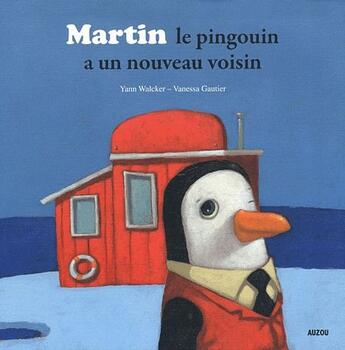 Couverture du livre « Martin le pingouin a un nouveau voisin » de Yann Walcker et Vanessa Gautier aux éditions Auzou