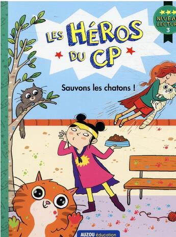 Couverture du livre « Les héros du CP : niveau 3 ; sauvons les chatons ! » de Joelle Dreidemy et Marie-Desiree Martins aux éditions Auzou