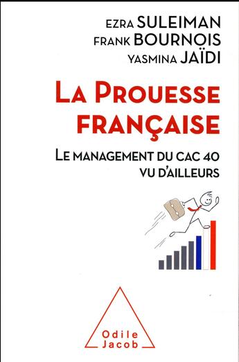 Couverture du livre « La prouesse française ; le management du CAC 40 vu d'ailleurs » de Frank Bournois et Ezra Suleiman et Yasmina Jaidi aux éditions Odile Jacob