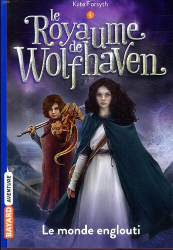 Couverture du livre « Le royaume de Wolfhaven Tome 4 : le monde englouti » de Kate Forsyth aux éditions Bayard Jeunesse