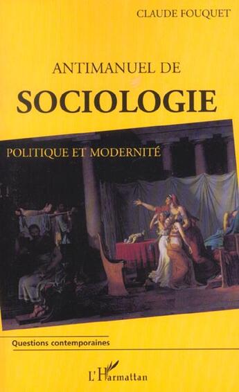 Couverture du livre « Antimanuel de sociologie - politique et modernite » de Claude Fouquet aux éditions L'harmattan