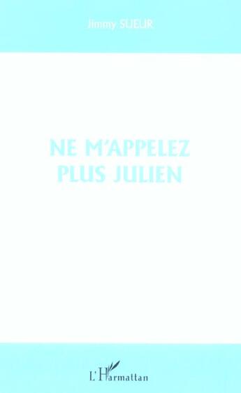 Couverture du livre « Ne m'appelez plus julien » de Jimmy Sueur aux éditions L'harmattan