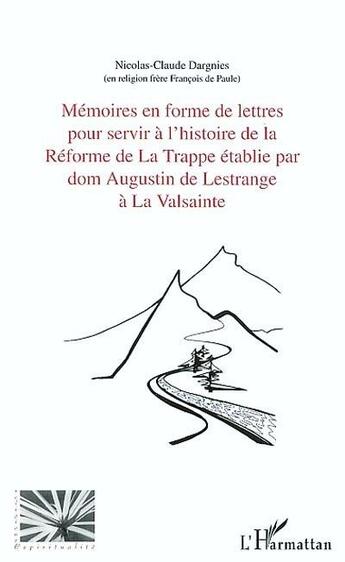 Couverture du livre « Mémoires en forme de lettres pour servir à l'histoire de la réforme de la Trappe établie par dom Augustin de Lestrange à la Valsainte, par un religieux qui y a vécu de 1793 à 1808 » de Nicolas-Claude Dargnies aux éditions L'harmattan