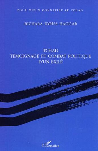 Couverture du livre « Tchad temoignage et combat politique d'un exile » de Haggar B I. aux éditions L'harmattan