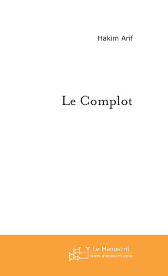 Couverture du livre « Le complot » de Hakim Arif aux éditions Le Manuscrit