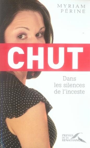 Couverture du livre « Chut ; dans les silences de l'inceste » de Myriam Perine aux éditions Presses De La Renaissance