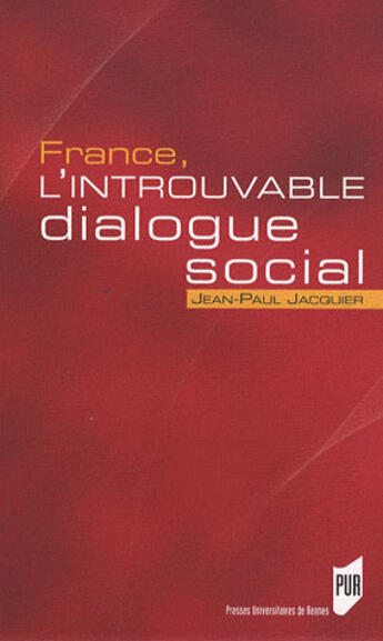 Couverture du livre « France, l'introuvable dialogue social » de Jean-Paul Jacquier aux éditions Pu De Rennes