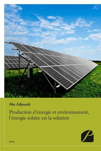 Couverture du livre « Production d'énergie et environnement, l'énergie solaire est la solution » de Aby Adjouale aux éditions Editions Du Panthéon