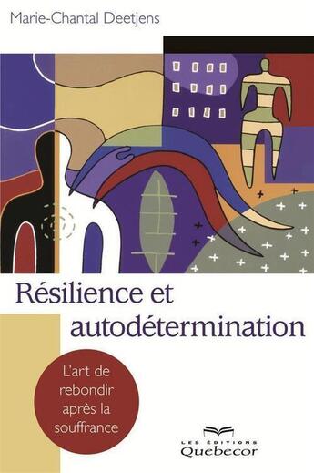 Couverture du livre « Resilience et autodetermination: l'art de rebondir apres la souf- » de Deetjens Marie-Chant aux éditions Les Éditions Québec-livres