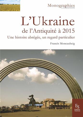 Couverture du livre « L'Ukraine, des origines au XXI siècle » de Francis Moncaubeig aux éditions Editions Sutton