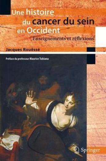 Couverture du livre « Une histoire du cancer du sein en Occident ; enseignements et réflexions » de Jacques Rouesse aux éditions Springer