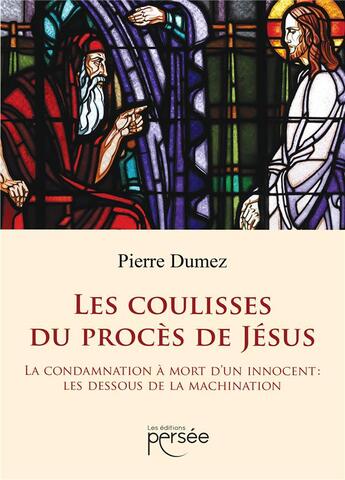 Couverture du livre « Les coulisses du procès de Jésus » de Pierre Dumez aux éditions Persee