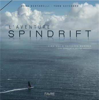 Couverture du livre « L'aventure Spindrift ; cinq ans d'odyssées marines » de Dona Bertarelli et Yann Guichard aux éditions Favre