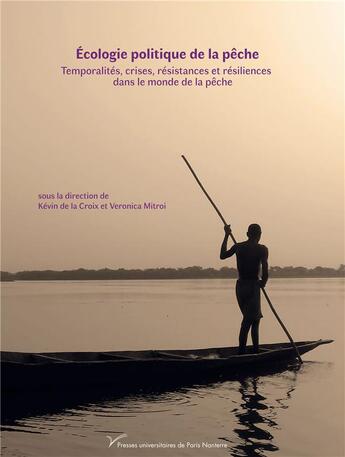 Couverture du livre « Ecologie politique de la peche - temporalites, crises, resistances et resiliences dans le monde de l » de De La Croix Kevin aux éditions Pu De Paris Nanterre