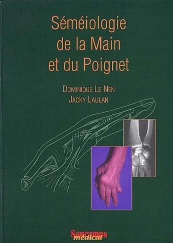 Couverture du livre « Semeiologie de la main et du poignet » de Laulan/Le Nen aux éditions Sauramps Medical