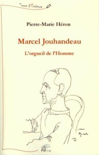 Couverture du livre « Marcel Jouhandeau ; l'orgueil de l'homme » de Pierre-Marie Heron aux éditions Pu De Limoges