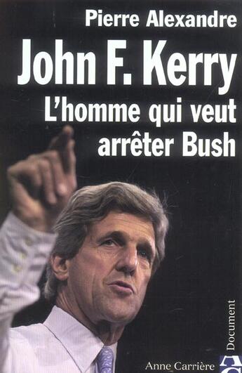 Couverture du livre « John kerry l'homme qui veut... » de Pierre Alexandre aux éditions Anne Carriere