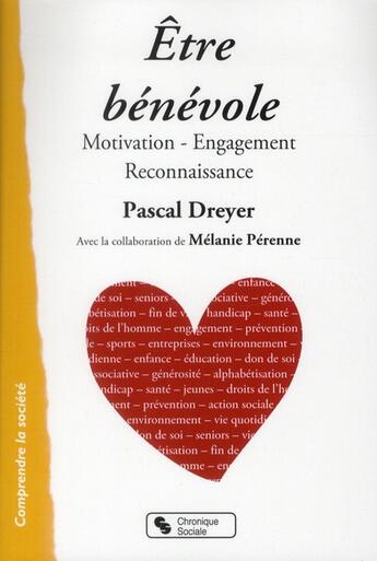 Couverture du livre « Être bénévole ; motivation, engagement, reconnaissance » de Pascal Dreyer aux éditions Chronique Sociale