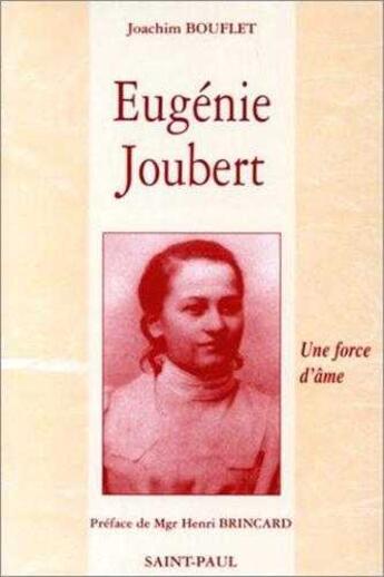 Couverture du livre « Eugénie Joubert. Une force d'âme (d'après les actes authentiques du procès de béatification) » de  aux éditions Saint Paul Editions