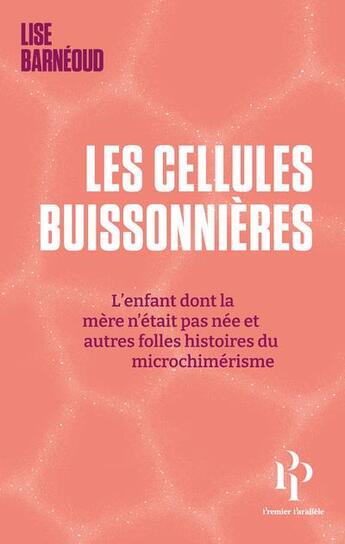 Couverture du livre « Les cellules buissonnières : L'enfant dont la mère n'était pas née et autres folles histoires du micrichimérisme » de Lise Barneoud aux éditions Premier Parallele