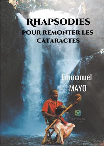 Couverture du livre « Rhapsodies pour remonter les cataractes » de Emmanuel Mayo aux éditions Le Lys Bleu