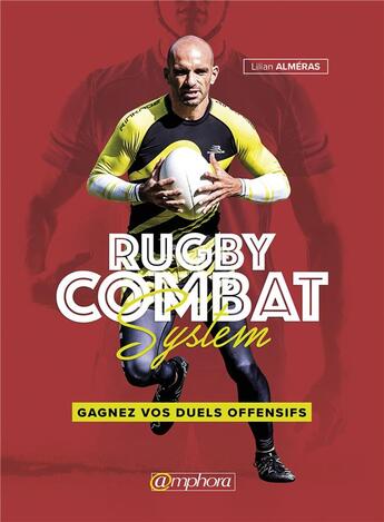 Couverture du livre « Rugby combat system ; gagnez vos duels offensifs » de Lilian Almeras aux éditions Amphora