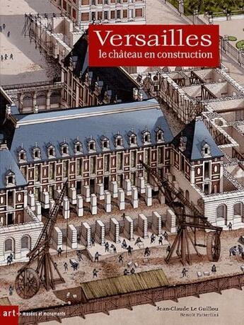 Couverture du livre « Versailles, le château en construction » de Le Guillou Jean-Clau aux éditions Art Lys