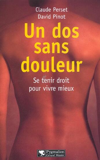 Couverture du livre « Un dos sans douleur : Se tenir droit pour vivre mieux » de Claude Perset et David Pinot aux éditions Pygmalion