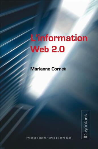 Couverture du livre « La dynamique complexe de l information web 2.0 ; agrégateurs, blogs, réseaux sociaux, sites d'information et interfaces participatives » de Marianne Cornet aux éditions Pu De Bordeaux